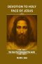DEVOTION TO THE HOLY FACE OF JESUS: The Face That Redeemed The world