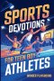 Sports Devotions for Teen Boy Athletes: 60 Daily Devotionals and Guided Prayers to Help Young Christian Guys Beat Pregame Pressure, Mental Toughness t