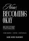 Now, Becoming Okay: How Did I Get Here? An Artistic Devotional Journey