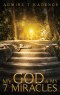 MY GOD AND MY  SEVEN MIRACLES