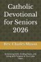 Catholic Devotional for Seniors 2026: Embracing Faith, Finding Peace, and Living with Purpose in Your Later Years