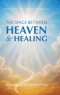 The Space Between Heaven & Healing