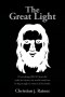 The Great Light: If everything JESUS Christ did could be written, the world would not be big enough to contain all the books