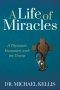 A Life of Miracles : A Physician's Encounters with the Divine