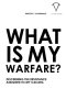 What Is My Warfare?: Discerning The Resistance Assigned To My Calling
