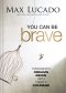 You Can Be Brave