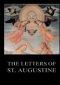 The Letters of St. Augustine:Biographically Annotated Edition including more than 1500 Notes