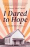 I Dared to Hope: How a Passion For Justice Transformed a Sharecropper's Son