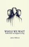 While We Wait: Reflections on Kingdom Living