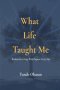 What Life Taught Me: Wisdom for Living With Purpose Every Day
