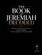 Jeremiah Decoded: The Book of Jeremiah Broken Down Sentence by Sentence in Today's Language