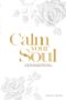 Calm, soul: A 30-Day Journey to Silence Your Anxiety and Strengthen Your Identity