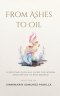 From Ashes to Oil: A Spiritual Survival Guide for Women Who Refuse to Stay Broken