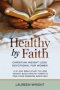Healthy by Faith: Christian Weight Loss Devotional for Women: A 21-Day Bible Study to Lose Weight, Build Healthy Habits & Find Food Freedom God's Way