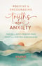 Positive And Encouraging Truths About Anxiety