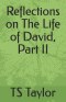 Reflections on The Life of David, Part II: What We Can Learn About Ourselves