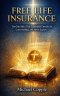 FREE LIFE INSURANCE: The Only Policy That Guarantees Eternal Life, Costs Nothing, and Never Expires