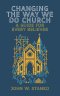 Changing The Way We Do Church: A Guide For Every Believer