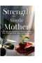 STRENGTH FOR THE SINGLE MOTHER: A 90 day devotion for women who are leading their families with faith and resilience