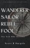 Wanderer Sailor Rebel Fool: The God Who Rescues