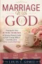 Marriage With God: Praying for Your Future Husband: A Christian Woman's Guide to God's Timing, Biblical Courtship, and a Christ-Centered Marriage