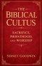 The Biblical Cultus: Sacrifice, Priesthood, and Worship
