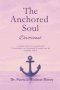 The Anchored Soul: Devotional A Guided 40-Day Devotional for the Overwhelmed, the Emotionally Wounded, and the Spiritually Thirsty