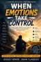 When Emotions Take Control: A Christian Guide for Teenagers to Overcome Fear, Anxiety, Anger, Rejection, and Self-Doubt Through Faith in God