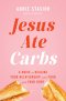Jesus Ate Carbs