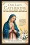 OUR LADY CATHERINE OF ALEXANDRIA NOVENA: 9-Day Of Prayer For Faith, Clarity, And Inner Peace To Our Mother Of Understanding And Grace