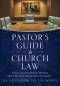 Pastor's Guide to Church Law: Practical legal handbook for Ministers, Board Members, Administrators and Leaders