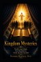 KINGDOM MYSTERIES: Truths Long Veiled Now Revealed