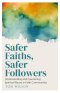 Safer Faiths, Safer Followers