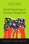 Social Psychology in Christian Perspective: Exploring the Human Condition