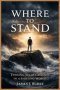 Where to Stand: Finding Solid Ground in a Shifting World