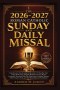 The 2026-2027 Roman Catholic Sunday and Daily Missal : Comprehensive Mass Reading Guide with Full Worship Order, Gospel Reflections, Scripture Meditat