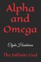 Alpha and Omega:  The Infinite God