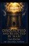 DISQUALIFIED AND REJECTED BY MAN? Check With God