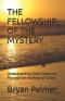 THE FELLOWSHIP OF THE MYSTERY : Understanding God's Heavenly Purpose for the Body of Christ