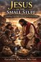 Jesus in the Small Stuff: Laughing, Learning, and Living with Jesus Daily