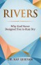 Rivers: Why God Never Designed You to Run Dry