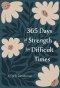 365 Days of Strength for Difficult Times