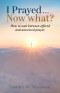 I Prayed . . . Now What?: How to Wait Between Offered and Answered Prayer.