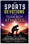 DAILY SPORTS DEVOTIONS FOR TEEN BOY ATHLETES: Strengthen Mindset, Discipline, Confidence for Consistent Performance On and Off the Field
