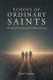 ECHOES OF ORDINARY SAINTS: Devotional Encounters with Unlikely Servants