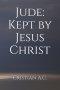 The Letter of Jude: Kept by Jesus Christ