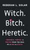 Witch. Bitch. Heretic.