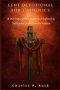 LENT DEVOTIONAL FOR CATHOLICS: A 40-Day Lenten Journey of Refl ection, Surrender, and Transformation