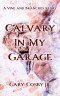 Calvary In My Garage: A Vine and Branches Story