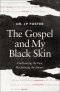 The Gospel and My Black Skin